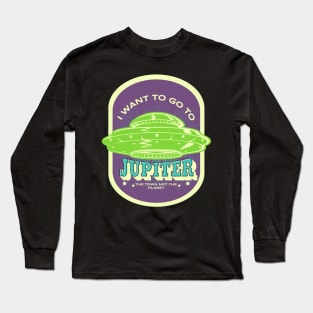 I want to go to Jupiter, the town not the planet Long Sleeve T-Shirt